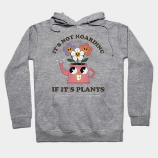 Its Not Hoarding If Its Plants // funny sayings Hoodie